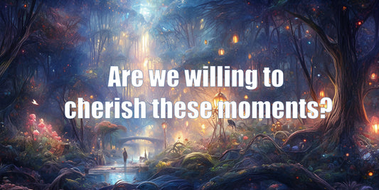 Are we willing to pause, cherish these moments?